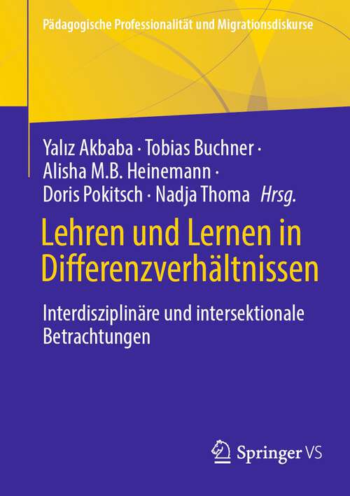 Book cover of Lehren und Lernen in Differenzverhältnissen: Interdisziplinäre und Intersektionale Betrachtungen (1. Aufl. 2022) (Pädagogische Professionalität und Migrationsdiskurse)