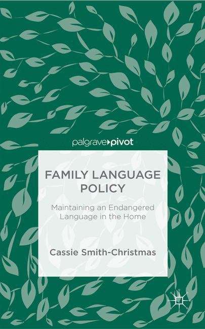 Book cover of Family Language Policy: Maintaining An Endangered Language In The Home