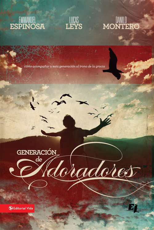 Book cover of Generación de adoradores: Cómo acompañar a esta generación al trono de la gracia