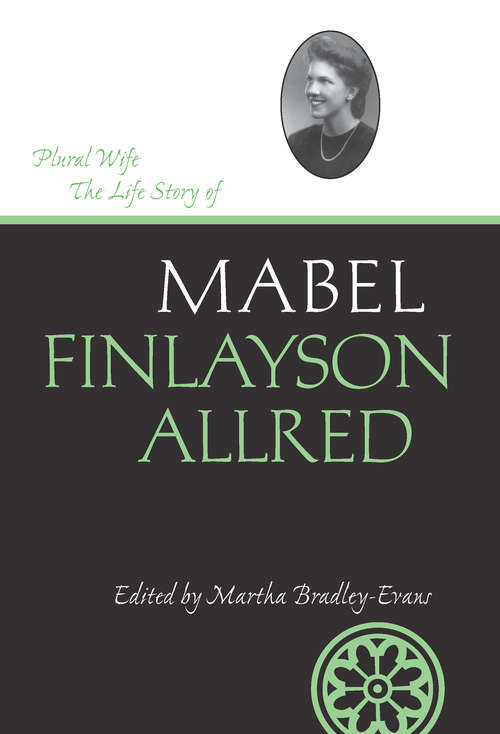 Book cover of Plural Wife: The Life Story of Mabel Finlayson Allred (Life Writings Frontier Women #13)