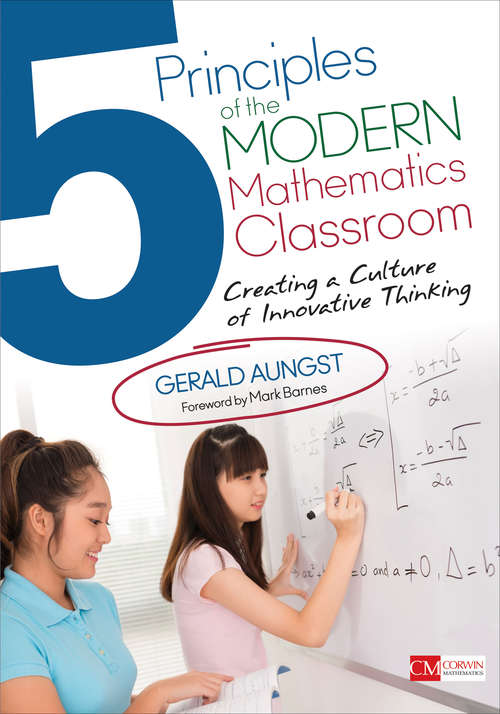 Book cover of 5 Principles of the Modern Mathematics Classroom: Creating a Culture of Innovative Thinking (Corwin Mathematics Series)