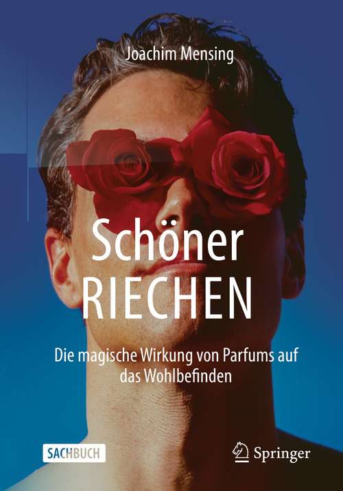 Book cover of Schöner RIECHEN: Die magische Wirkung von Parfums auf das Wohlbefinden (1. Aufl. 2021)