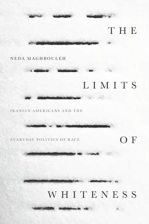 Book cover of The Limits of Whiteness: Iranian Americans and the Everyday Politics of Race