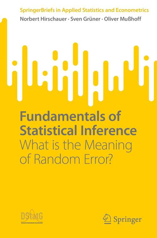 Book cover of Fundamentals of Statistical Inference: What is the Meaning of Random Error? (1st ed. 2022) (SpringerBriefs in Applied Statistics and Econometrics)