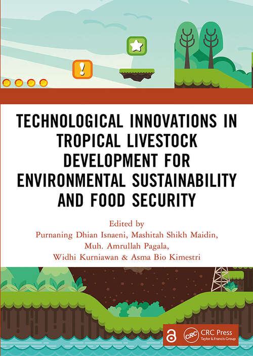 Book cover of Technological Innovations in Tropical Livestock Development for Environmental Sustainability and Food Security: Proceedings of the 4th International Conference on Improving Tropical Animal Production for Food Security (ITAPS 2023), 4–5 December 2023, Kendari, Indonesia