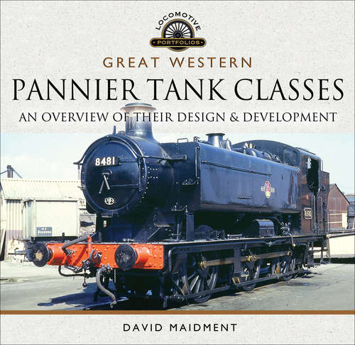 Book cover of Great Western Pannier Tank Classes: An Overview of Their Design & Development (Locomotive Portfolios)
