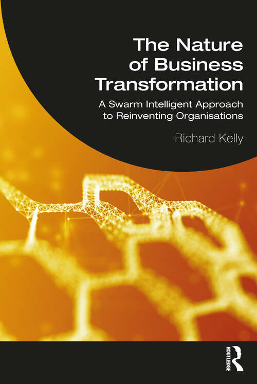 Book cover of The Nature of Business Transformation: A Swarm Intelligent Approach to Reinventing Organisations