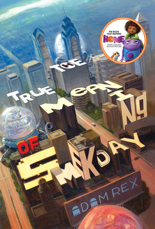 Book cover of The True Meaning of Smekday: The Series That Inspired HOME (The Smek Smeries #1)