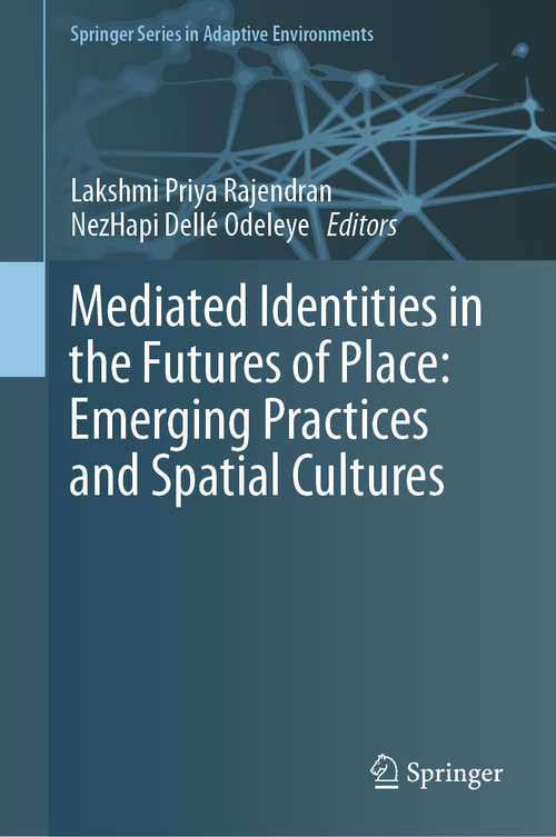 Book cover of Mediated Identities in the Futures of Place: Emerging Practices and Spatial Cultures (1st ed. 2020) (Springer Series in Adaptive Environments)