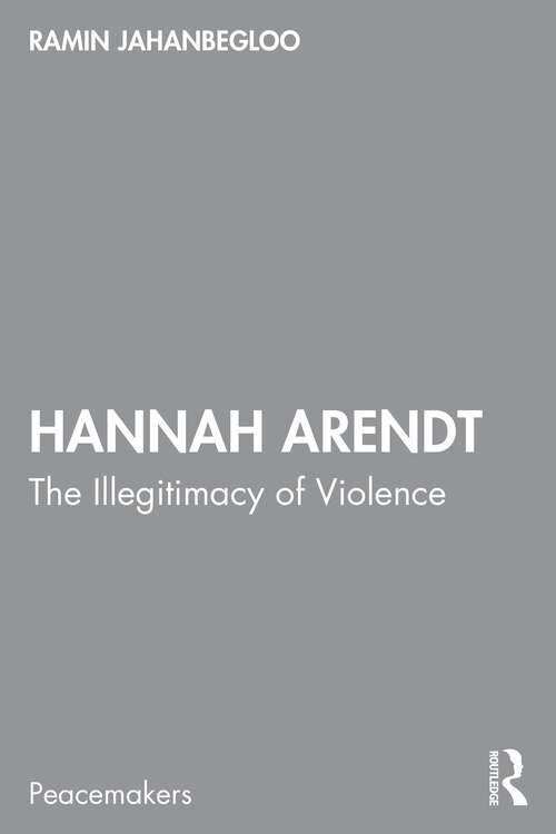 Book cover of Hannah Arendt: The Illegitimacy of Violence (Peacemakers)