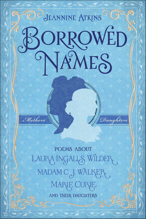 Book cover of Borrowed Names: Poems About Laura Ingalls Wilder, Madam C.J. Walker, Marie Curie, and Their Daughters