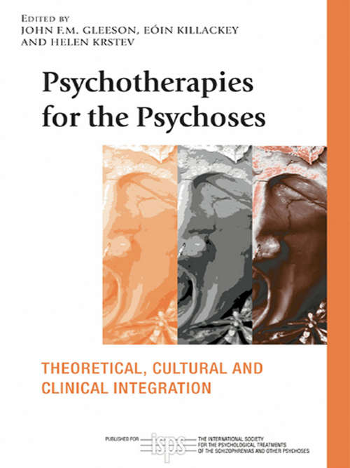 Book cover of Psychotherapies for the Psychoses: Theoretical, Cultural and Clinical Integration (The International Society for Psychological and Social Approaches to Psychosis Book Series)