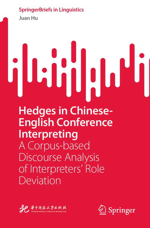 Book cover of Hedges in Chinese-English Conference Interpreting: A Corpus-based Discourse Analysis of Interpreters’ Role Deviation (1st ed. 2022) (SpringerBriefs in Linguistics)