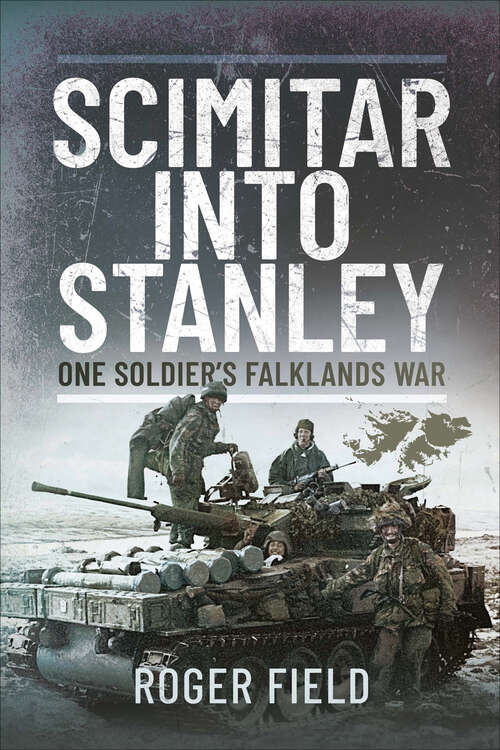 Book cover of Scimitar into Stanley: One Soldier’s Falklands War