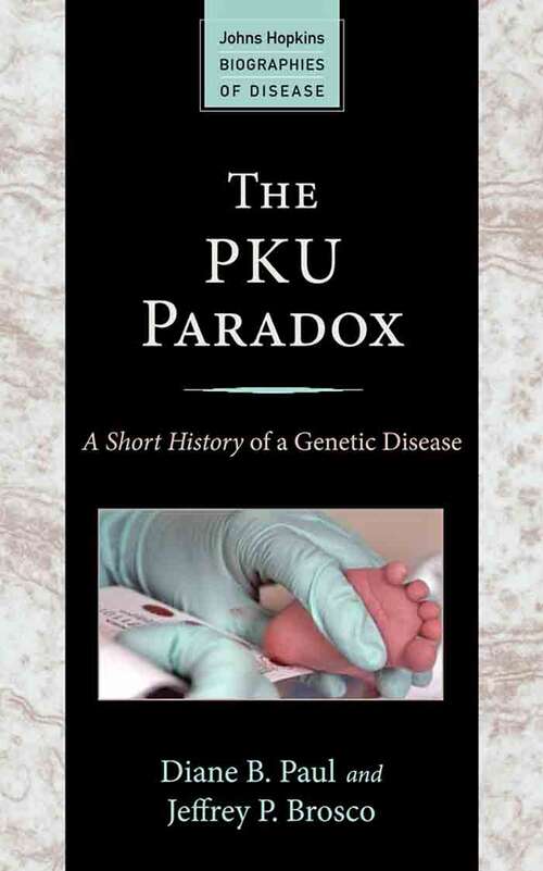 Book cover of The PKU Paradox: A Short History of a Genetic Disease (Johns Hopkins Biographies of Disease)