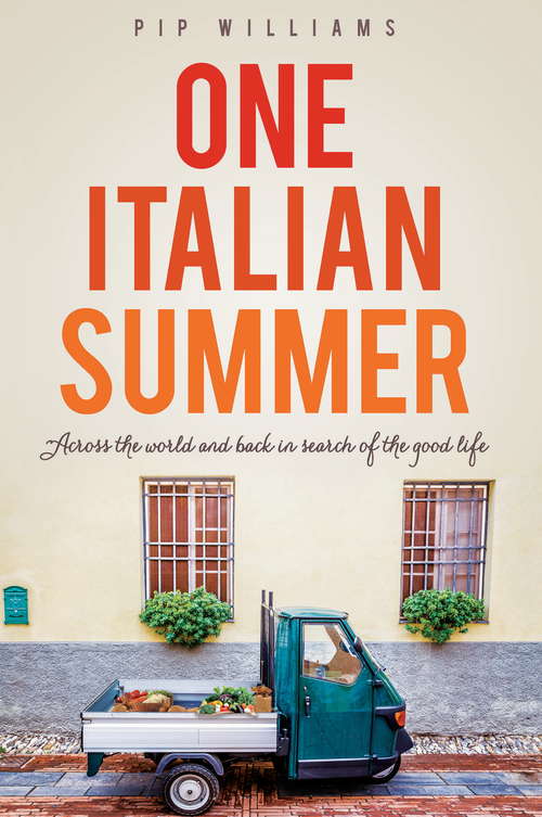 Book cover of One Italian Summer: Across The World And Back In Search Of The Good Life