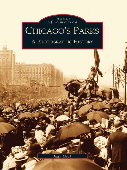 Book cover of Chicago's Parks: A Photographic History