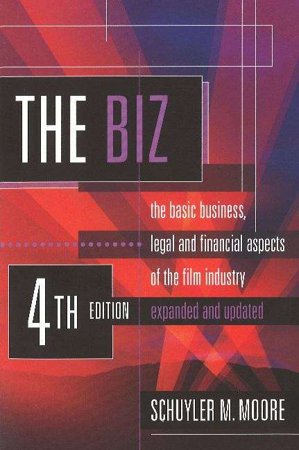 Book cover of The Biz: The Basic Business, Legal, and Financial Aspects of the Film Industry (Fourth Edition)