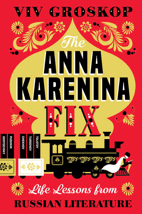 Book cover of The Anna Karenina Fix: Life Lessons from Russian Literature