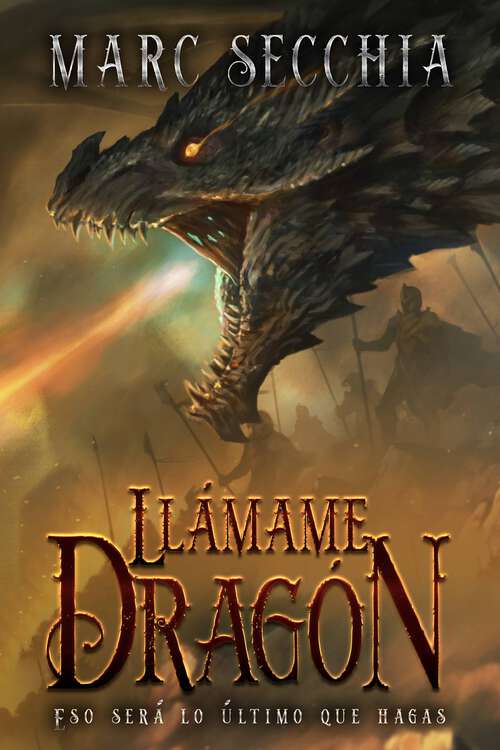 Book cover of Llámame Dragón: Es lo último que harás en tu vida (El ascenso del Dragón de fuego #1)