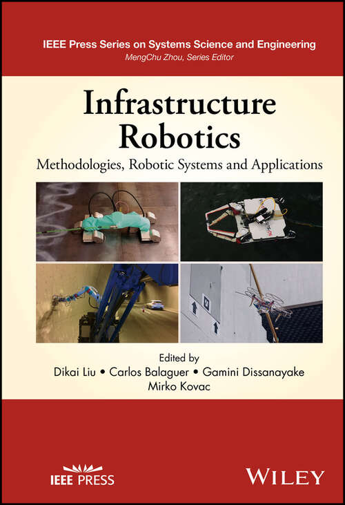 Book cover of Infrastructure Robotics: Methodologies, Robotic Systems and Applications (IEEE Press Series on Systems Science and Engineering)