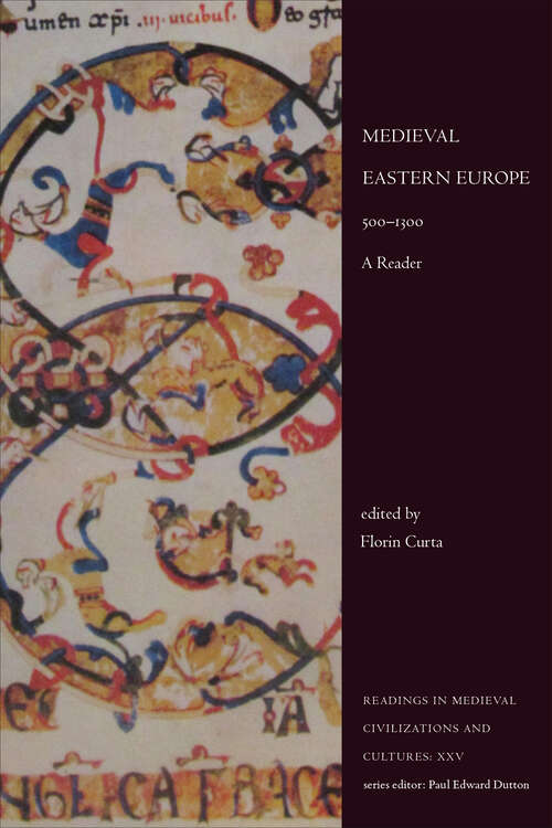 Book cover of Medieval Eastern Europe, 500–1300: A Reader (Readings in Medieval Civilizations and Cultures: XXV)