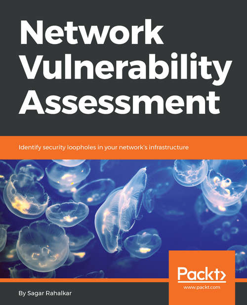 Book cover of Network Vulnerability Assessment: Identify security loopholes in your network’s infrastructure