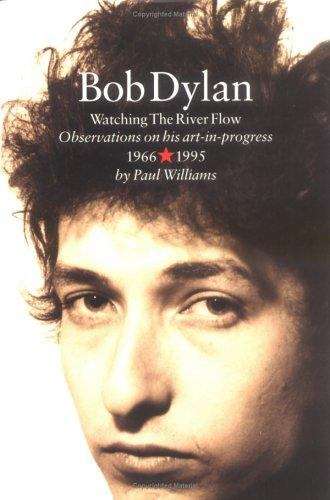 Book cover of Bob Dylan: Watching the River Flow, Observations on His Art-in-Progress, 1966+1995