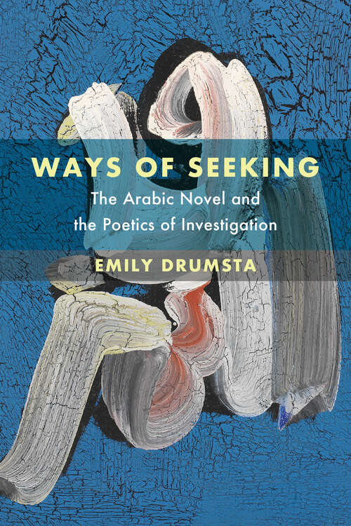 Book cover of Ways of Seeking: The Arabic Novel and the Poetics of Investigation (Islamic Humanities #6)
