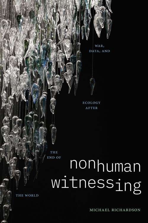 Book cover of Nonhuman Witnessing: War, Data, and Ecology after the End of the World (Thought in the Act)