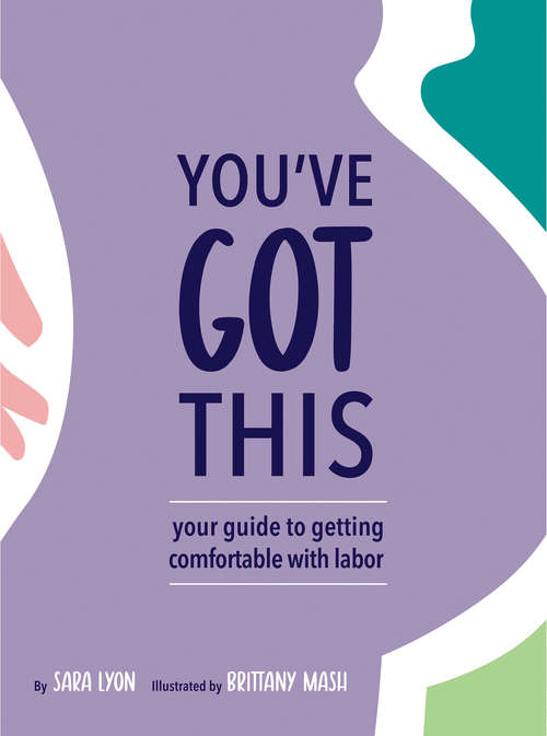 Book cover of You've Got This: Your Guide to Getting Comfortable with Labor