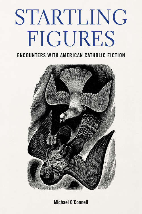 Book cover of Startling Figures: Encounters with American Catholic Fiction (Studies in the Catholic Imagination: The Flannery O'Connor Trust Series)