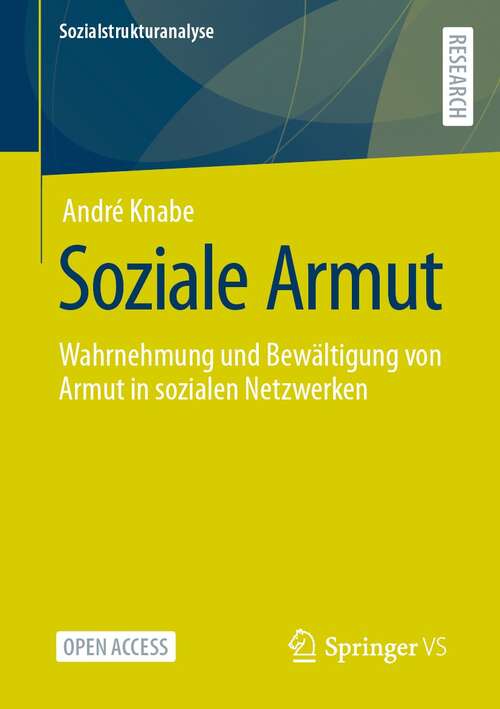 Book cover of Soziale Armut: Wahrnehmung und Bewältigung von Armut in sozialen Netzwerken (1. Aufl. 2022) (Sozialstrukturanalyse)