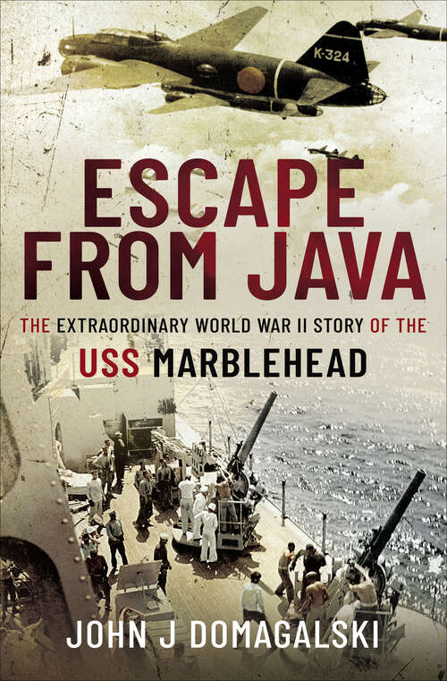 Book cover of Escape from Java: The Extraordinary World War II Story of the USS Marblehead