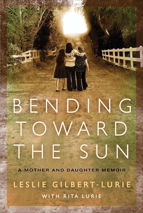 Book cover of Bending Toward the Sun: A Mother and Daughter Memoir