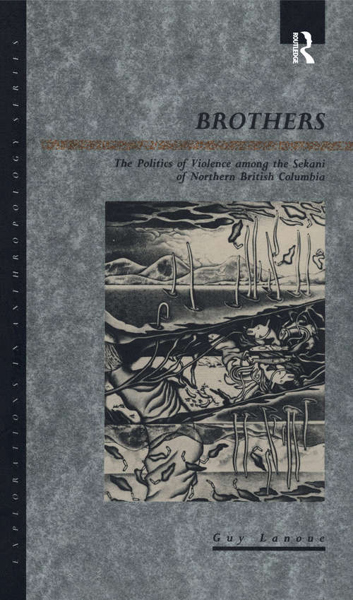 Book cover of Brothers: The Politics of Violence among the Sekani of Northern British Columbia (Explorations In Anthropology Ser.)