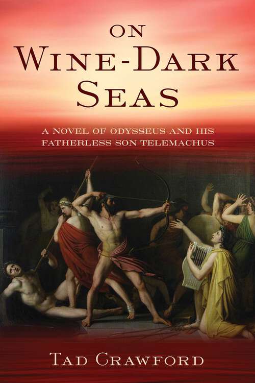 Book cover of On Wine-Dark Seas: A Novel of Odysseus and His Fatherless Son Telemachus