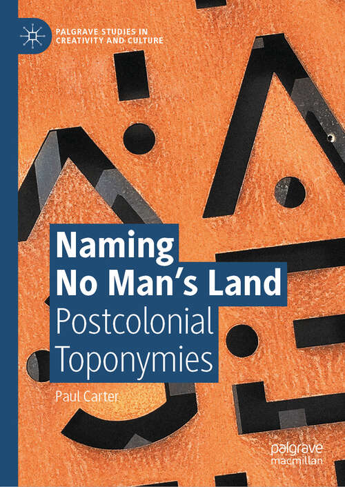 Book cover of Naming No Man’s Land: Postcolonial Toponymies (2024) (Palgrave Studies in Creativity and Culture)