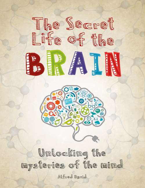 Book cover of The Secret Life of the Brain (Secret Life of)