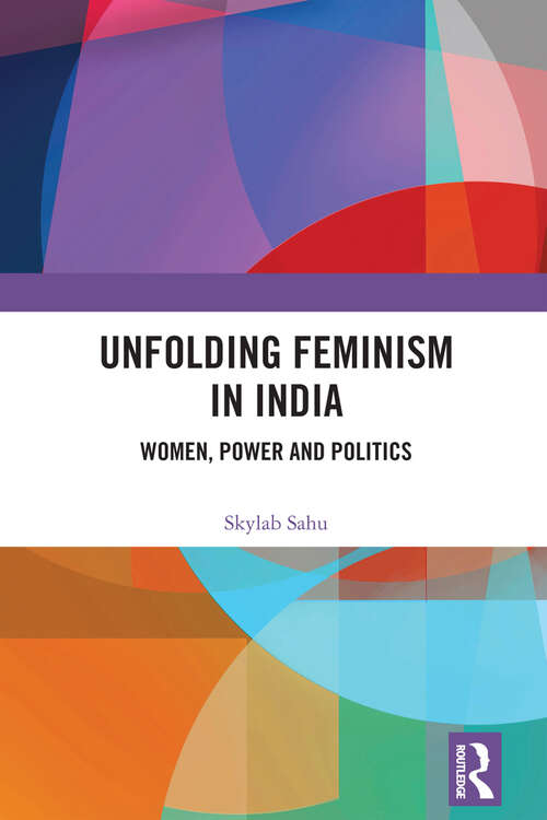 Book cover of Unfolding Feminism in India: Women, Power and Politics
