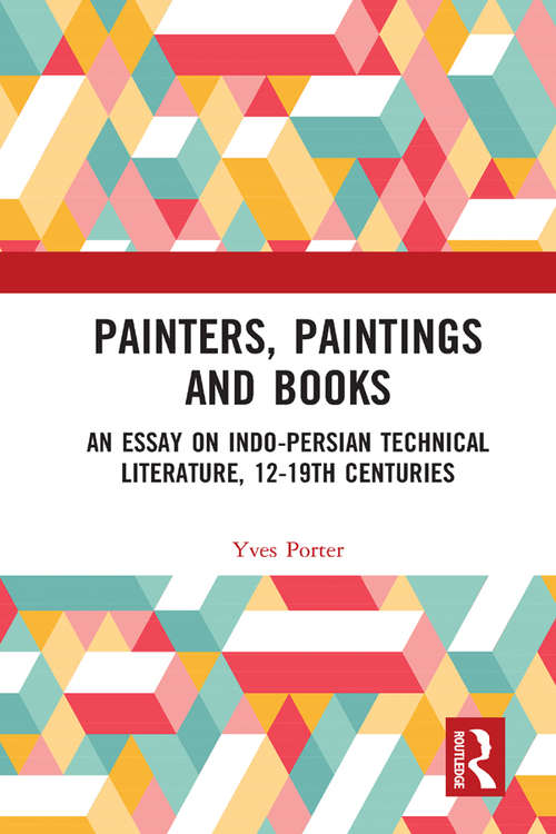 Book cover of Painters, Paintings and Books: An Essay on Indo-Persian Technical Literature, 12-19th Centuries