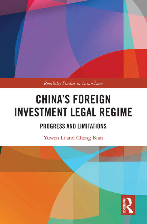 Book cover of China’s Foreign Investment Legal Regime: Progress and Limitations (Routledge Studies in Asian Law)