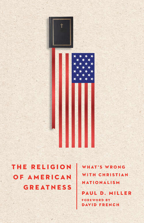 Book cover of The Religion of American Greatness: What’s Wrong with Christian Nationalism