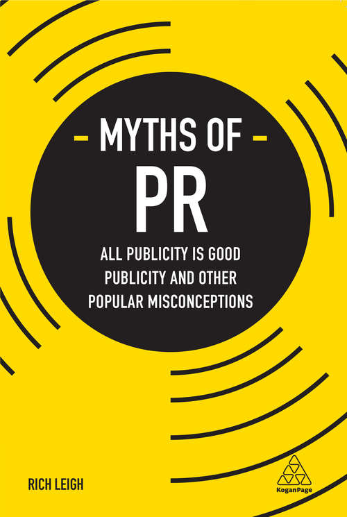 Book cover of Myths of PR: All Publicity is Good Publicity and Other Popular Misconceptions