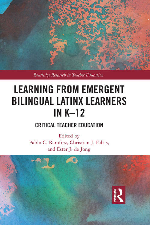Book cover of Learning from Emergent Bilingual Latinx Learners in K-12: Critical Teacher Education (Routledge Research in Teacher Education)