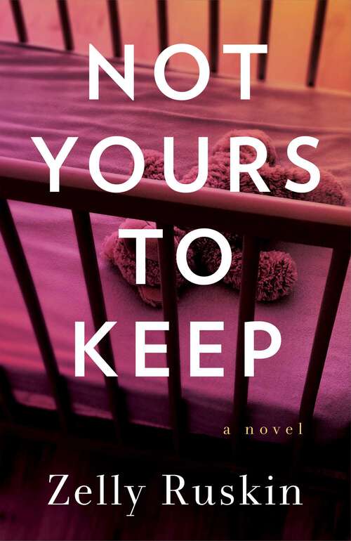 Book cover of Not Yours to Keep: A Novel