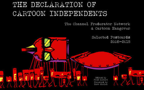Book cover of The Declaration of Cartoon Independents!: The Channel Frederator & Cartoon Hangover Selected Postcards 2008-2015