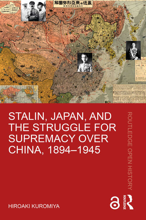 Book cover of Stalin, Japan, and the Struggle for Supremacy over China, 1894–1945 (Routledge Open History)