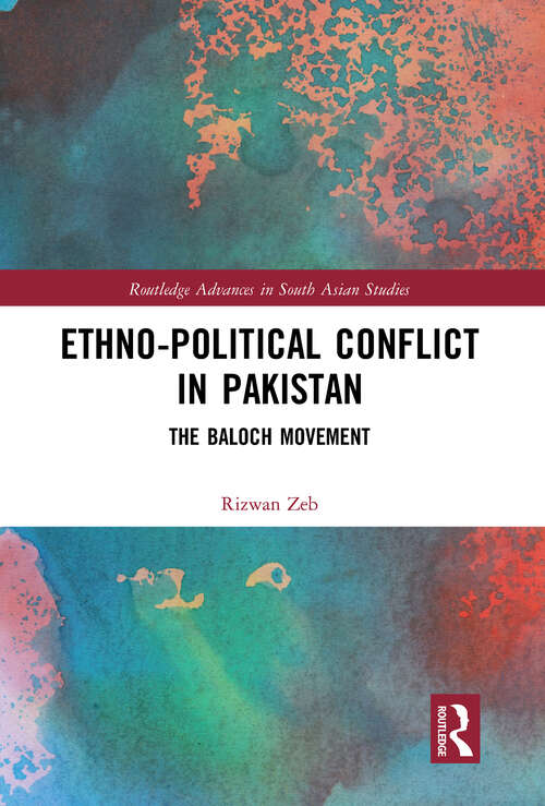Book cover of Ethno-political Conflict in Pakistan: The Baloch Movement (Routledge Advances in South Asian Studies #1)