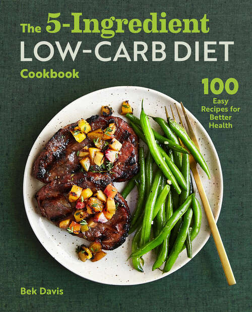 Book cover of The 5-Ingredient Low-Carb Diet Cookbook: 100 Easy Recipes for Better Health